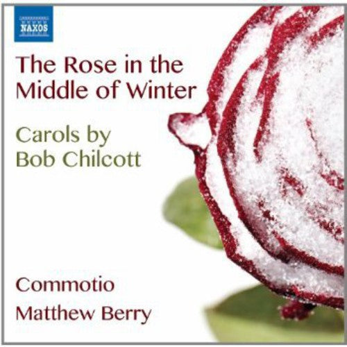 Chilcott / Berry / Commotio - Rose In The Middle Of Winter - Carols By Bob - Music CD