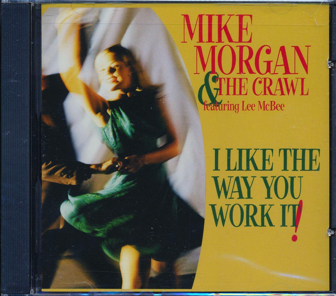 Mike Morgan & The Crawl With Lee McBee - I Like The Way You Work It Music CD