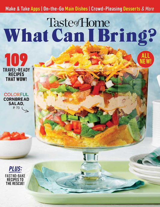 Taste of Home - What Can I Bring?: 109 Travel-Ready Recipes, Make & Take Apps, On-The-Go Main Dishes, Crowd-Pleasing Desserts, Fast No-Bake Recipes, Potluck, Barbecue, Bake Sale, Holiday Party & More!