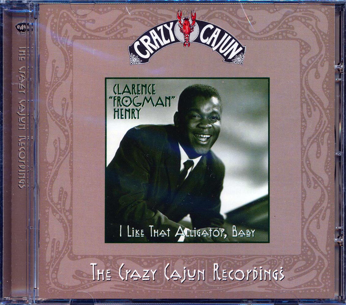 Clarence Frogman Henry - I Like That Alligator Baby: The Crazy Cajun Recordings Music CD