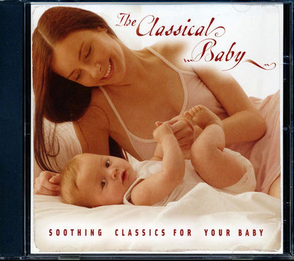Chopin, Bach, Beethoven, Mozart, Etc. - The Classical Baby: Soothing Classics For Your Baby Music CD
