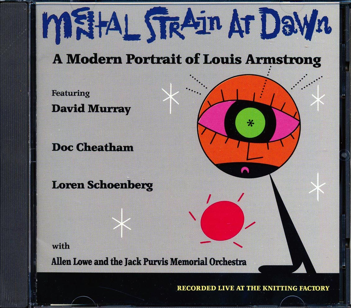 David Murray, Doc Cheatham, Loren Schoenberg With Allen Lowe & The Jack Purvis Memorial Orchestra - Mental Strain At Dawn: A Modern Portrait Of Louis Armstrong Music CD