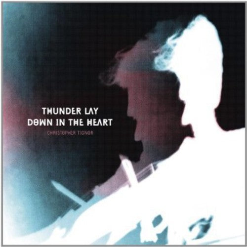 Tignor,christopher - Thunder Lay Down In The Heart - Music CD
