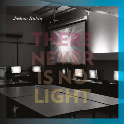 the album cover for Joshua Rubin - There Never Is No Light