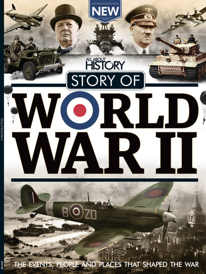 The Story Of World War II - All About History: Major Battles, Key Events, Influential Leaders, Military Tactics, Historical Insights, Powerful Stories Behind The War That Changed The World & More!