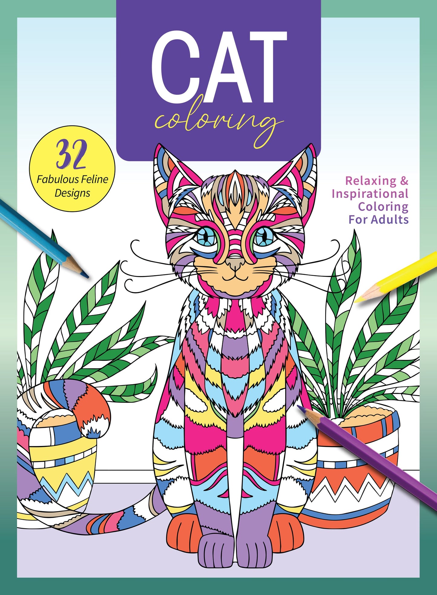 Cat Coloring - 32 Fabulous Feline Designs: Adorable Kitties Sleeping, Playing, Posing & Relaxing, Adult Coloring Book, Unleash Your Inner Artist, Boost Creativity, Unwind, Unplug, De-Stress & More!
