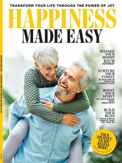 Happiness Made Easy - Transform Your Life Through The Power Of Joy: Manage Your Moods, Magic Of Movement, Simple Habits To Cultivate Joy, Nurture Your Family, Boost Creativity, Embrace Bliss & More!