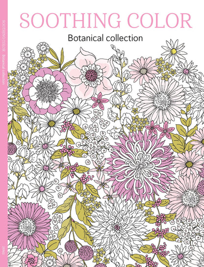 Soothing Coloring - Botanical Collection: Color Your Way To Calm, All Ages, Relax Your Mind, Unwind, Unplug, De-Stress, Spark Creativity, Reduce Anxiety, Discover The Joy Of Coloring & More!