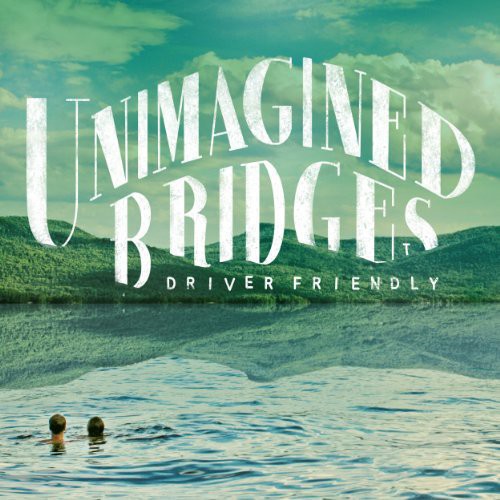 Driver Friendly - Unimagined Bridges [LP] Vinyl Record