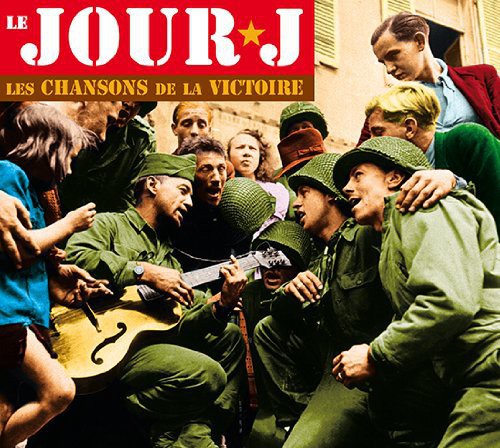 the album cover for Le Jour J-Les Chansons De La Victoire / Various - Le Jour J-Les Chansons de la Victoire / Various