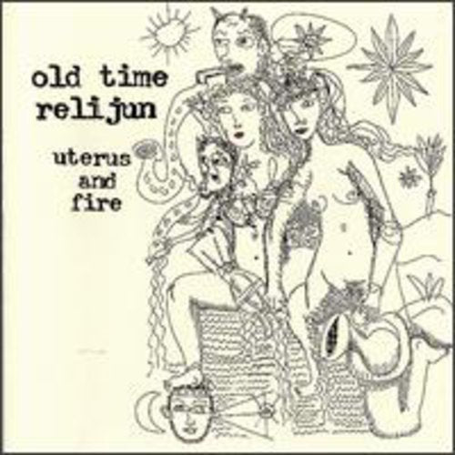 Old Time Relijun - Uterus & Fire - Music CD