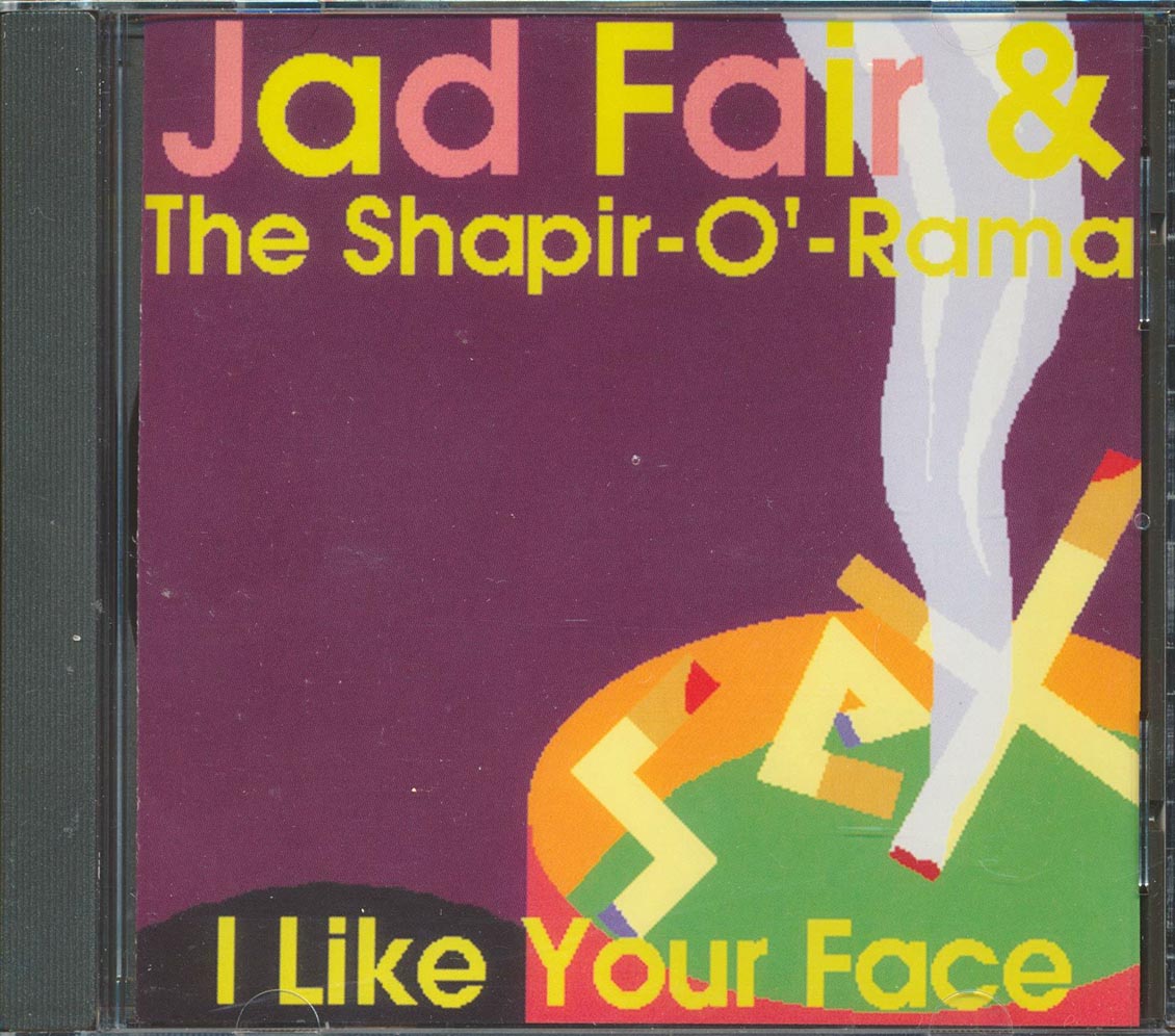 Jad Fair & The Shapir-O'-Rama - I Like Your Face (23 tracks) Music CD