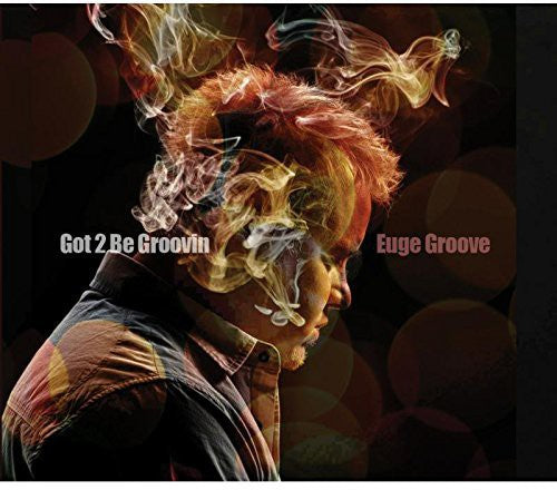 the album cover for Euge Groove - Got 2 Be Groovin