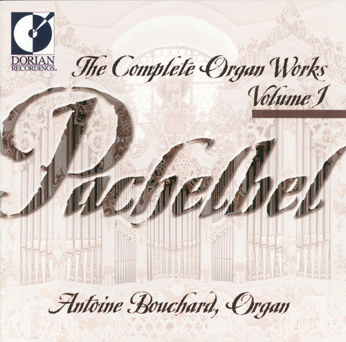 Pachelbel / Bouchard - Complete Organ Works 1 - Music CD