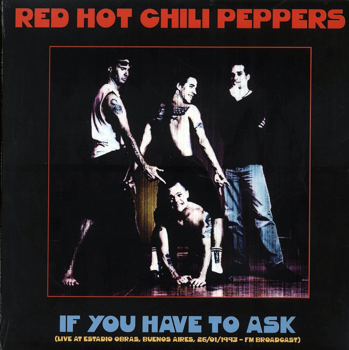 Red Hot Chili Peppers If You Have To Ask: Live At Estadio Obras, Buenos Aires, 26011993 FM Broadcast ltd. 500 copies made Vinyl Record