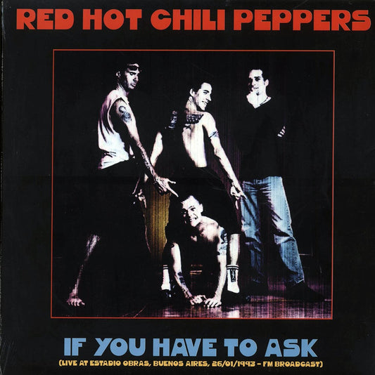 Red Hot Chili Peppers If You Have To Ask: Live At Estadio Obras, Buenos Aires, 26011993 FM Broadcast ltd. 500 copies made Vinyl Record