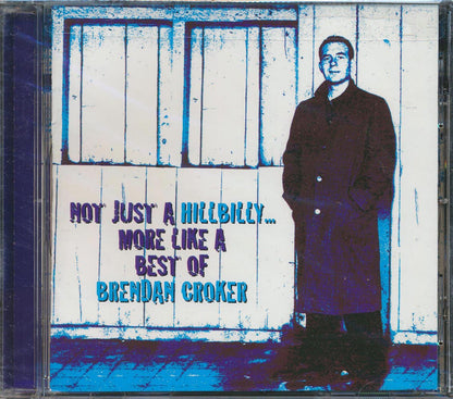 Brendan Croker - Not Like A Hillbilly, More Like A Best Of Brendan Croker Music CD