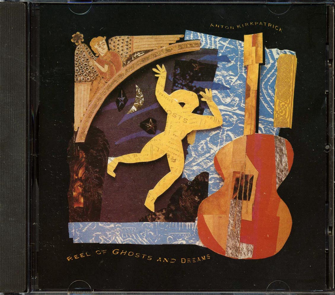 Anton Kirkpatrick Reel Of Ghosts And Dreams Music CD