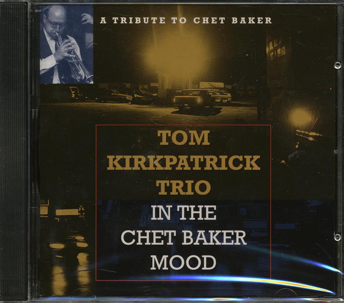 Tom Kirkpatrick Trio - In The Chet Baker Mood: A Tribute To Chet Baker Music CD