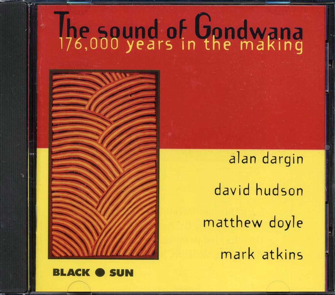 Alan Dargin, David Hudson, Matthew Doyle, Mark Atkins - The Sound Of Gondwana: 176,000 Years In The Making Music CD