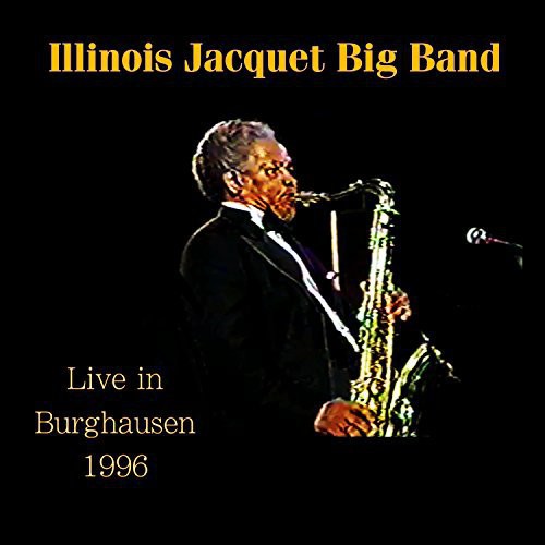 the album cover for Illinois Jacquet - Live in Burghausen 1996