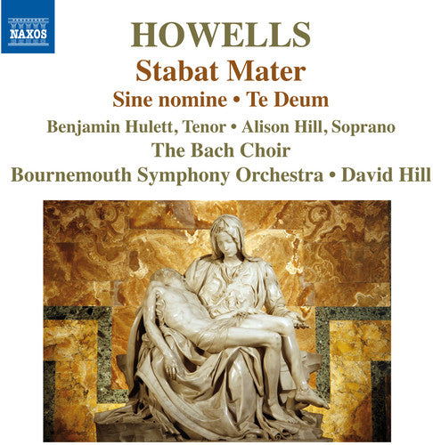 the album cover for Howells / Hulett / Hill / Bach Choir / Bournemouth - Stabat Mater Te Deum & Sine Nomine