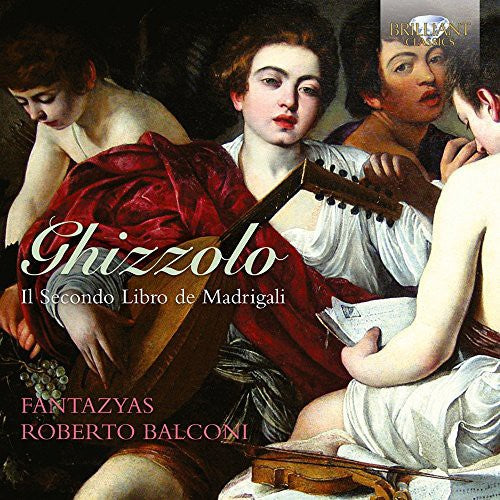Ghizzolo / Fantazyas / Balconi - Il Secondo Libro De Madrigali - Music CD