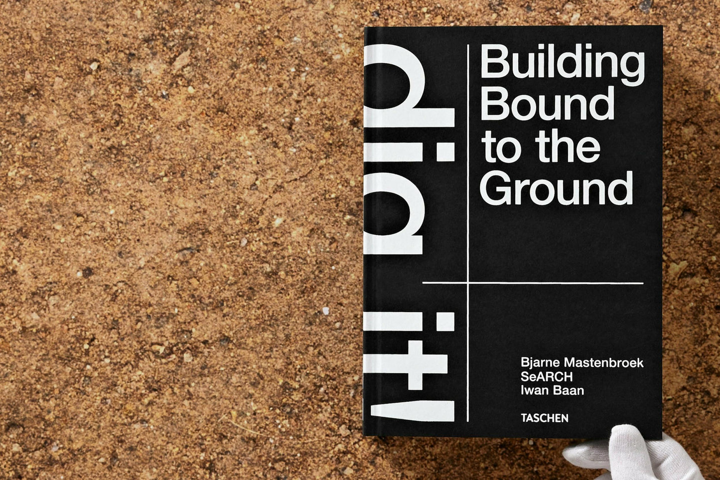 Bjarne Mastenbroek. Dig it! Building Bound to the Ground (English) Book
