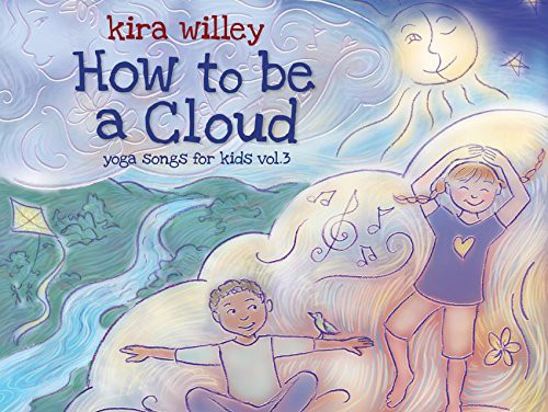Willey,kira - How To Be A Cloud: Yoga Songs For Kids 3 - Music CD