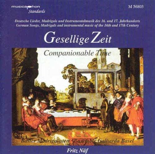 the album cover for Gesellige Zeit / Naf / Basel Madrigal Ensemble - German Songs / Madrigals
