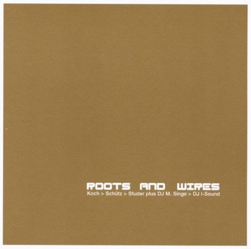 Koch / Schutz / Studer - Roots & Wires - Music CD
