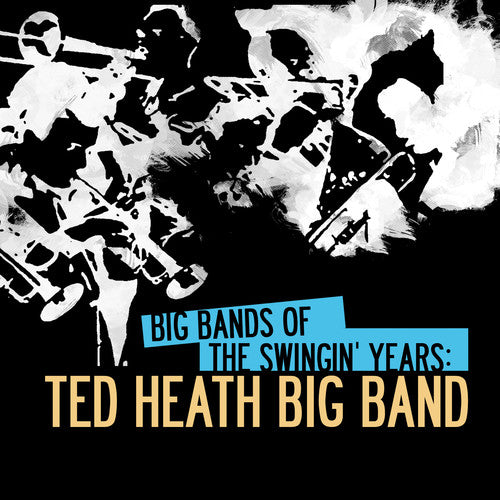 the album cover for Ted Heath - Big Bands of Swingin Years: Ted Heath Big Band