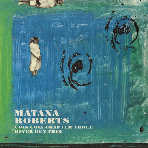 Matana Roberts - Coin Coin Chapter Three: River Run Thee [Vinyl] Vinyl Record