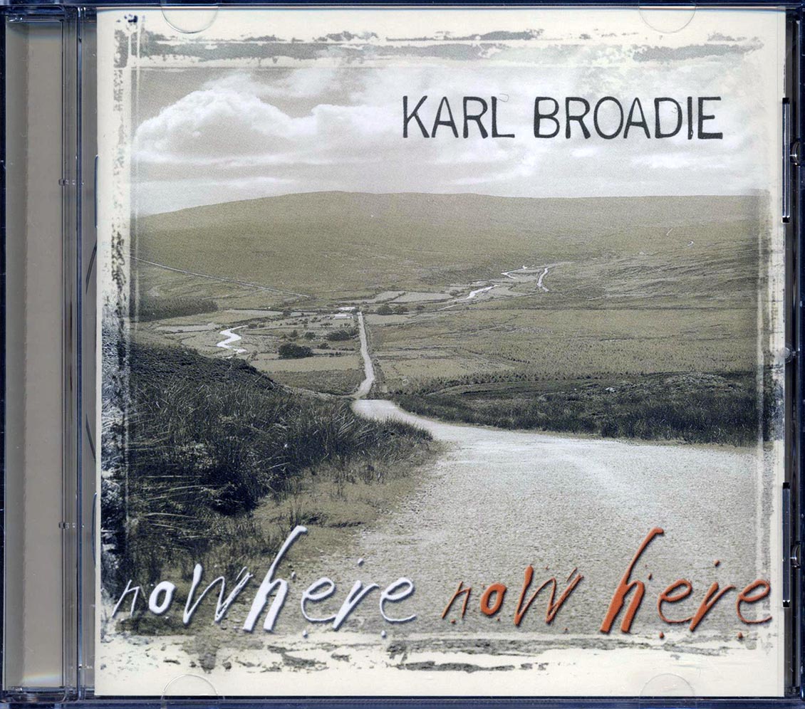 Karl Broadie - Nowhere Now Here Music CD