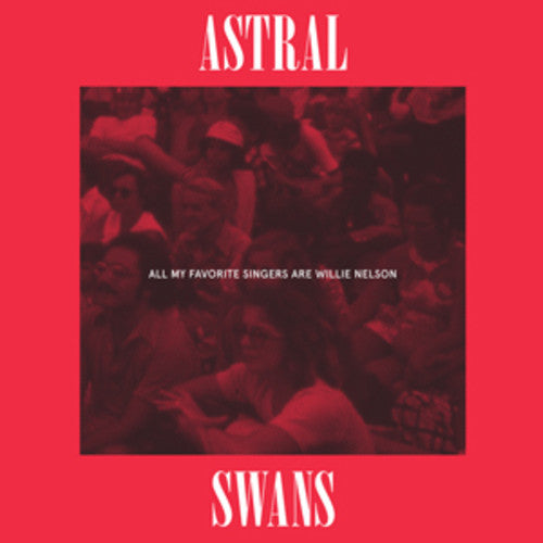 Astral Swans - All My Favorite Singers Are Willie Nelson [Vinyl] Vinyl Record