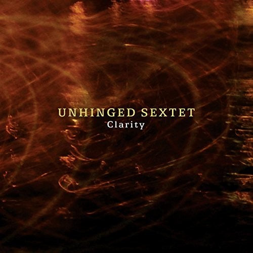 Unhinged Sextet - Clarity - Music CD
