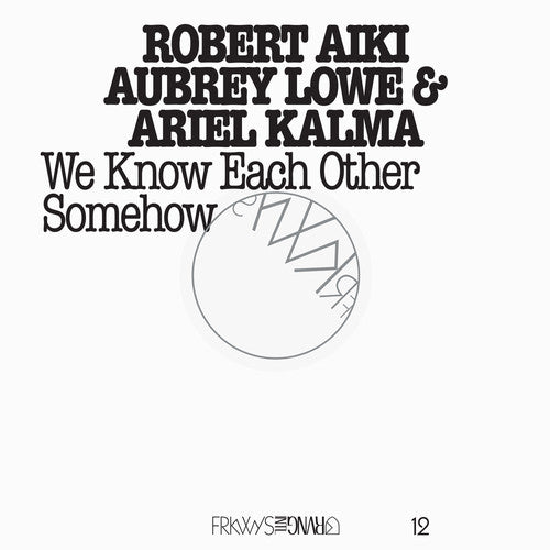 Lowe,robert Aiki Aubrey - Frkwys 12: We Know Each Other Somehow - Music CD
