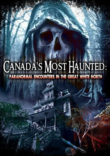 Canadas Most Haunted: Paranormal Encounters In The - Canadas Most Haunted: Paranormal Encounters In The - DVD