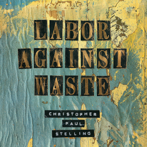 the album cover for Christopher Paul Stelling - Labor Against Waste
