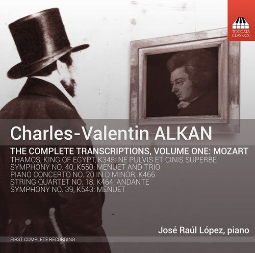 the album cover for Mozart / Jose Lopez Raul - Charles-Valentin Alkan: Complete Transcriptions 1