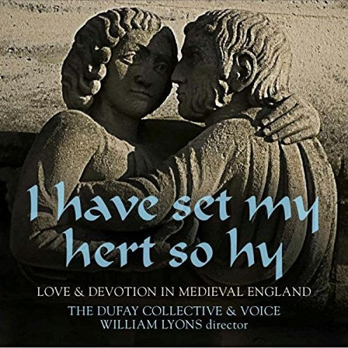 the album cover for Dufay Collective - Have Set My Hert So Hy: Love & Devotion in Medieva