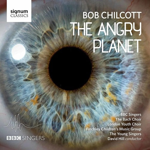 Chilcott / Hill / Bbc Singers / Bach Choir - Angry Planet - Music CD