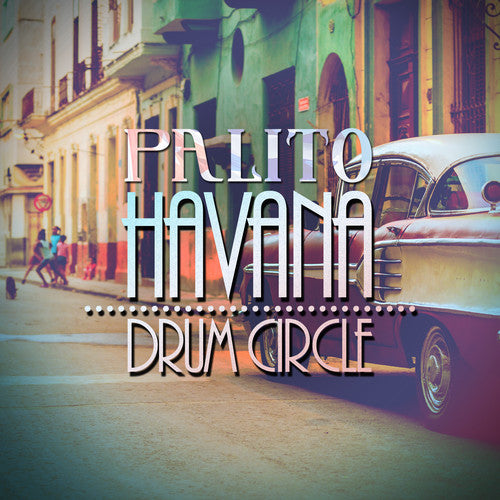 the album cover for Palito - Havana Drum Circle