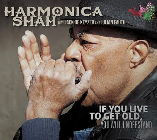 Harmonica Shah - If You Live To Get Old You Will Understand - Music CD