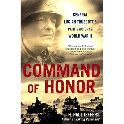 Command of Honor: General Lucian Truscott's Path to Victory in World War II