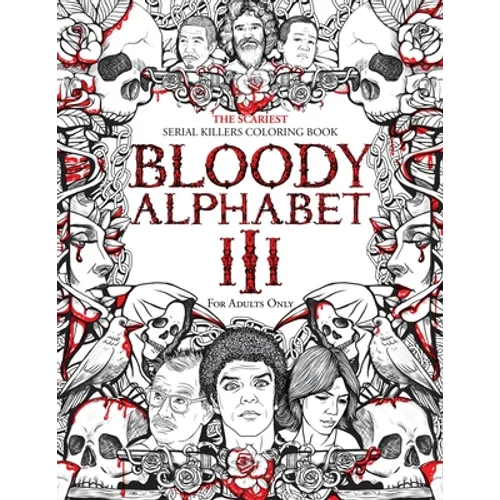 Bloody Alphabet 3: The Scariest Serial Killers Coloring Book. A True Crime Adult Gift - Full of Notorious Serial Killers. For Adults Only
