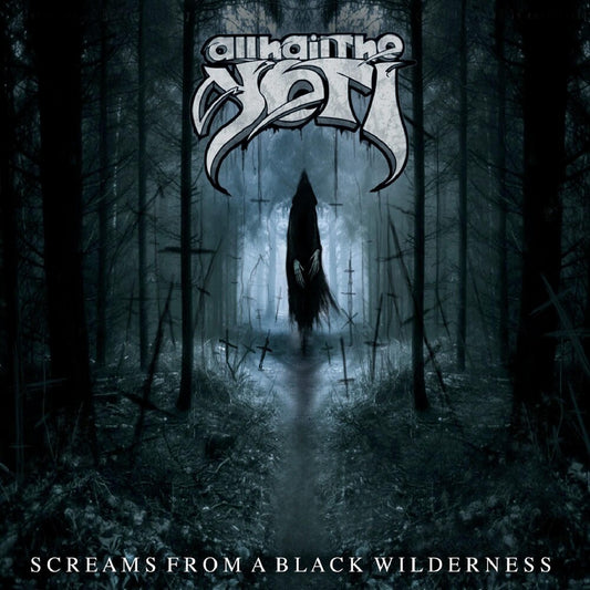 the album cover for All Hail The Yeti - Screams from a Black Wilderness