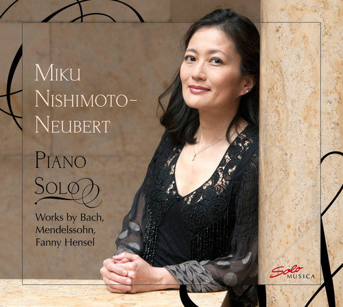 the album cover for J Bach S / Nishimoto-Neubert,Miku - Piano Solo - Works by Bach, Mendelsohn & Fanny Hensel