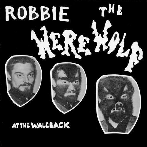 the album cover for Robbie The Werewolf - Robbie The Werewolf At The Waleback