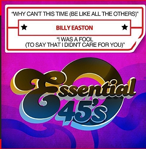 the album cover for Billy Easton - Why Can't This Time (Be Like All The Others) / I Was A Fool [To Say That I Didn't Care For You] [Digital 45]